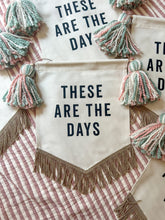 Load image into Gallery viewer, &#39;These Are The Days&#39; Banner
