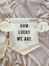 Load image into Gallery viewer, 'How Lucky We Are' Banner
