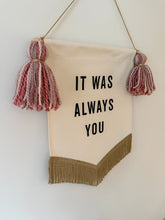 Load image into Gallery viewer, ‘It Was Always You’ Banner
