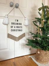 Load image into Gallery viewer, &#39;I&#39;m Dreaming of a White Christmas&#39; Banner
