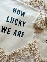 Load image into Gallery viewer, &#39;How Lucky We Are&#39; Banner
