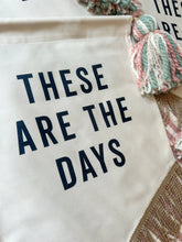 Load image into Gallery viewer, &#39;These Are The Days&#39; Banner
